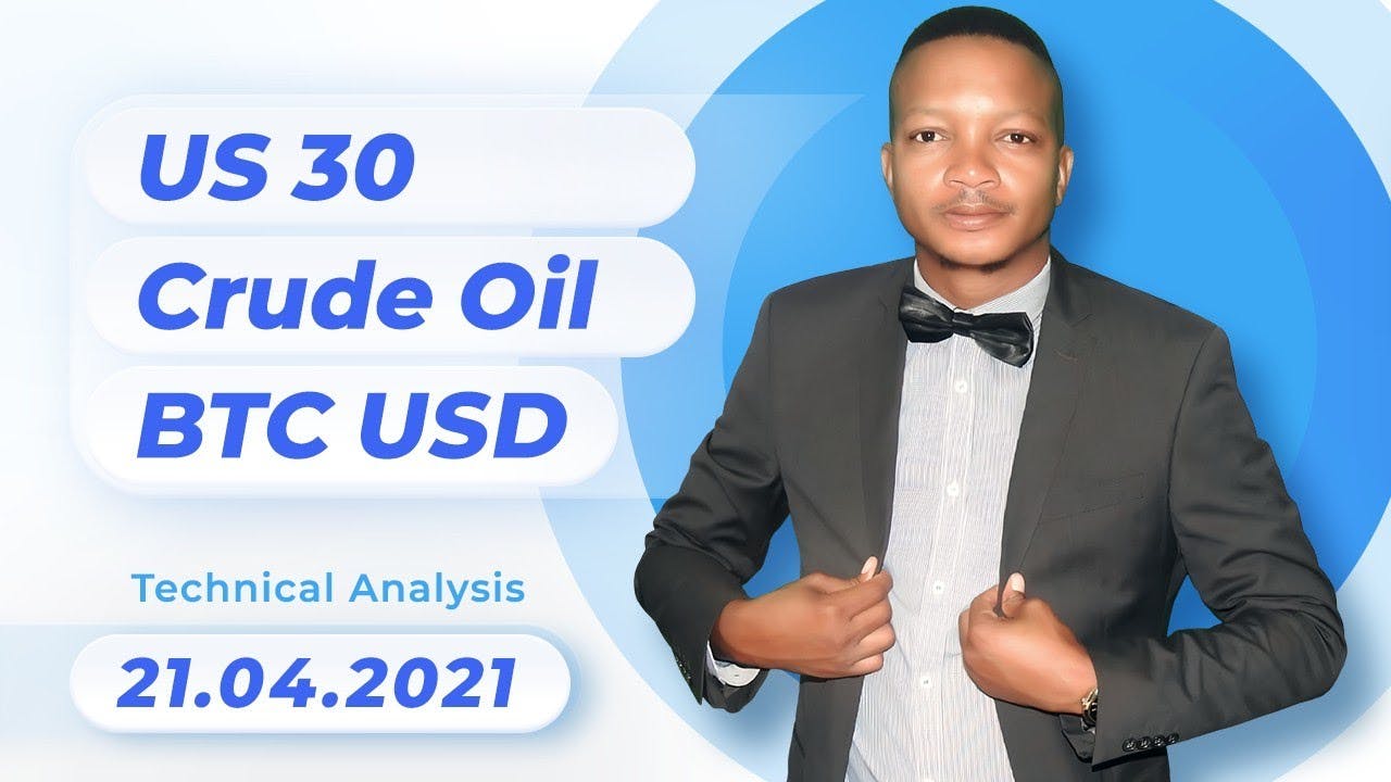 Forex Technical Analysis - US 30, Crude Oil, BTC/USD | 21.04.2021